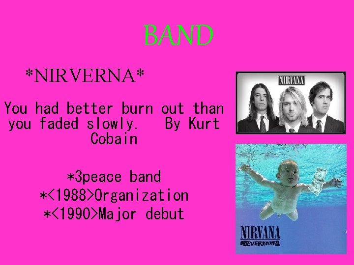 BAND *NIRVERNA* You had better burn out than you faded slowly. By Kurt Cobain