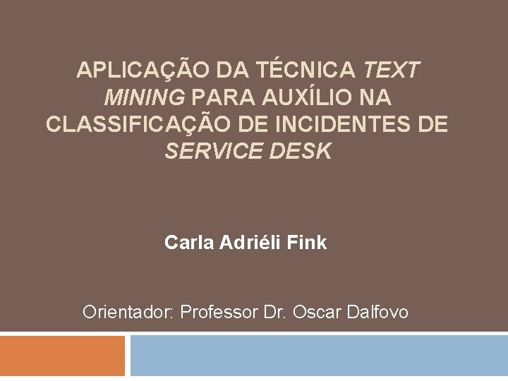 APLICAÇÃO DA TÉCNICA TEXT MINING PARA AUXÍLIO NA CLASSIFICAÇÃO DE INCIDENTES DE SERVICE DESK