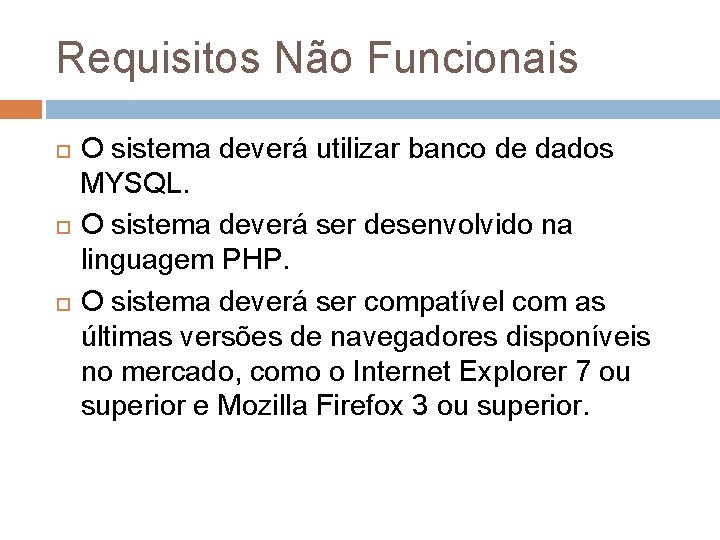 Requisitos Não Funcionais O sistema deverá utilizar banco de dados MYSQL. O sistema deverá