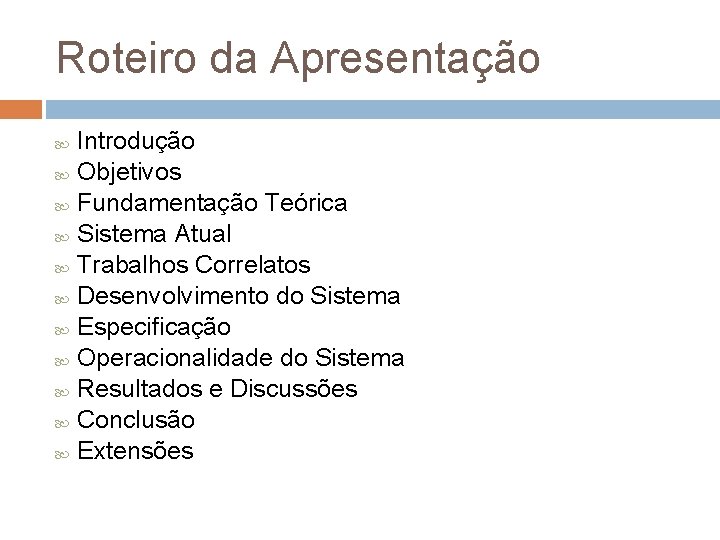 Roteiro da Apresentação Introdução Objetivos Fundamentação Teórica Sistema Atual Trabalhos Correlatos Desenvolvimento do Sistema