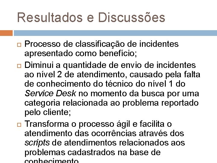 Resultados e Discussões Processo de classificação de incidentes apresentado como benefício; Diminui a quantidade