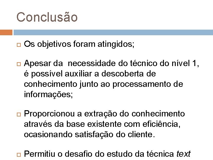 Conclusão Os objetivos foram atingidos; Apesar da necessidade do técnico do nível 1, é