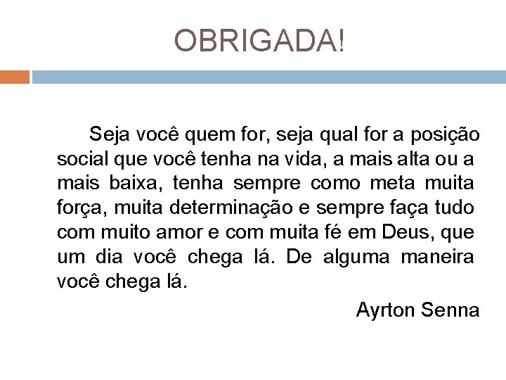 OBRIGADA! Seja você quem for, seja qual for a posição social que você tenha