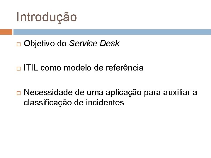 Introdução Objetivo do Service Desk ITIL como modelo de referência Necessidade de uma aplicação