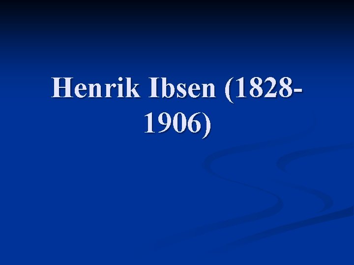 Henrik Ibsen (18281906) 