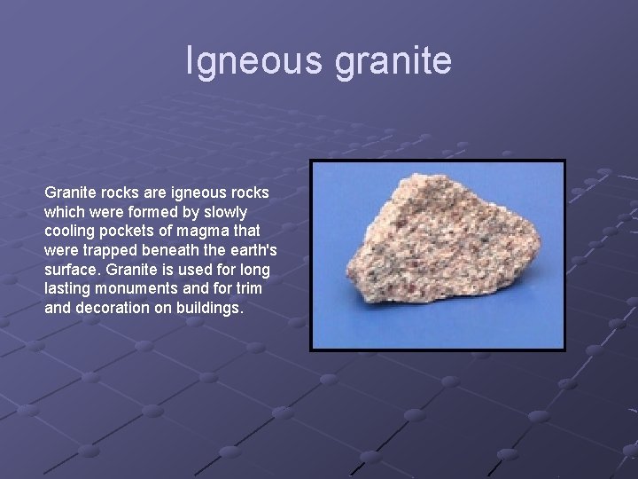 Igneous granite Granite rocks are igneous rocks which were formed by slowly cooling pockets