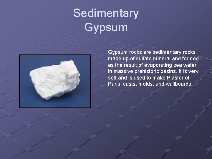 Sedimentary Gypsum rocks are sedimentary rocks made up of sulfate mineral and formed as