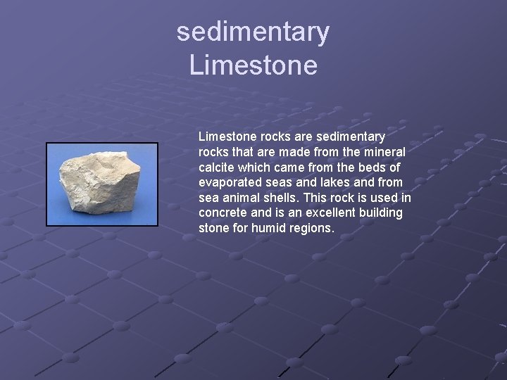 sedimentary Limestone rocks are sedimentary rocks that are made from the mineral calcite which