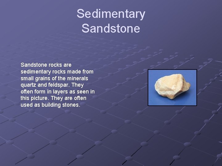 Sedimentary Sandstone rocks are sedimentary rocks made from small grains of the minerals quartz
