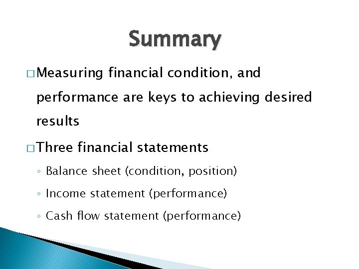 Summary � Measuring financial condition, and performance are keys to achieving desired results �