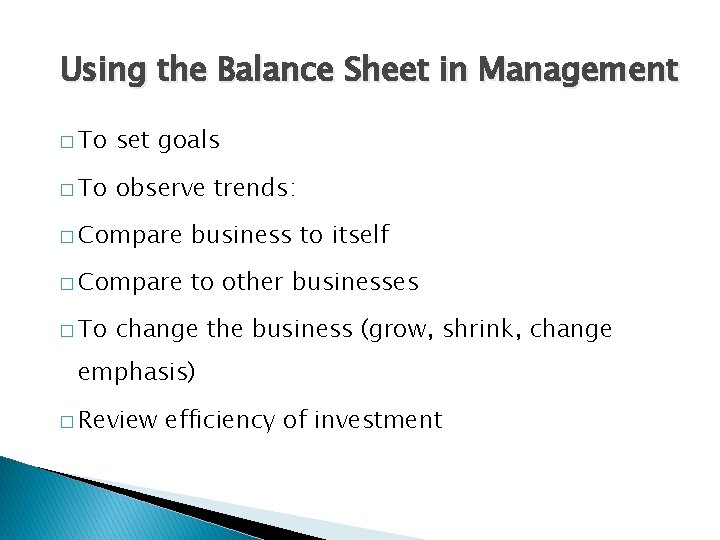 Using the Balance Sheet in Management � To set goals � To observe trends:
