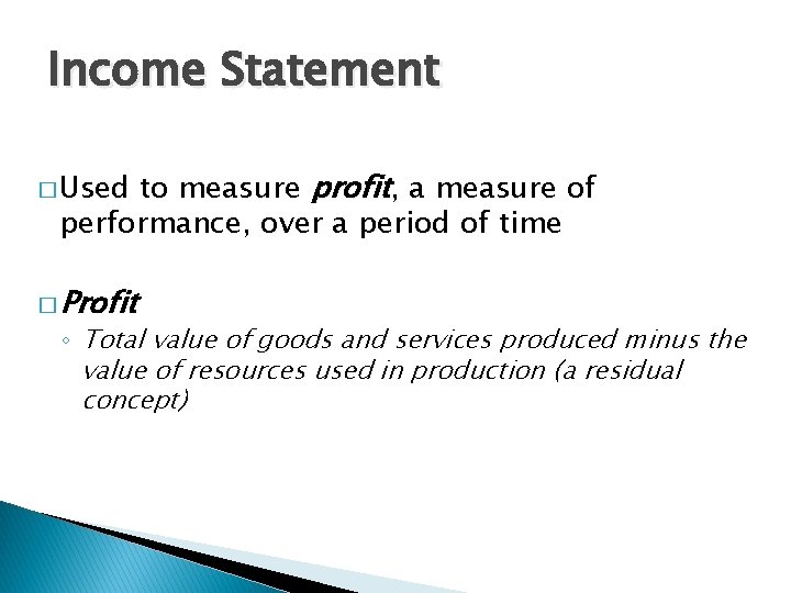 Income Statement to measure profit, a measure of performance, over a period of time