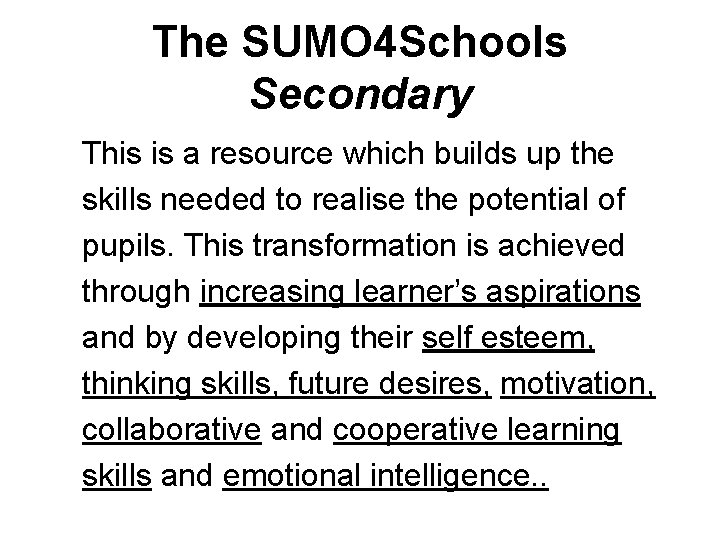The SUMO 4 Schools Secondary This is a resource which builds up the skills