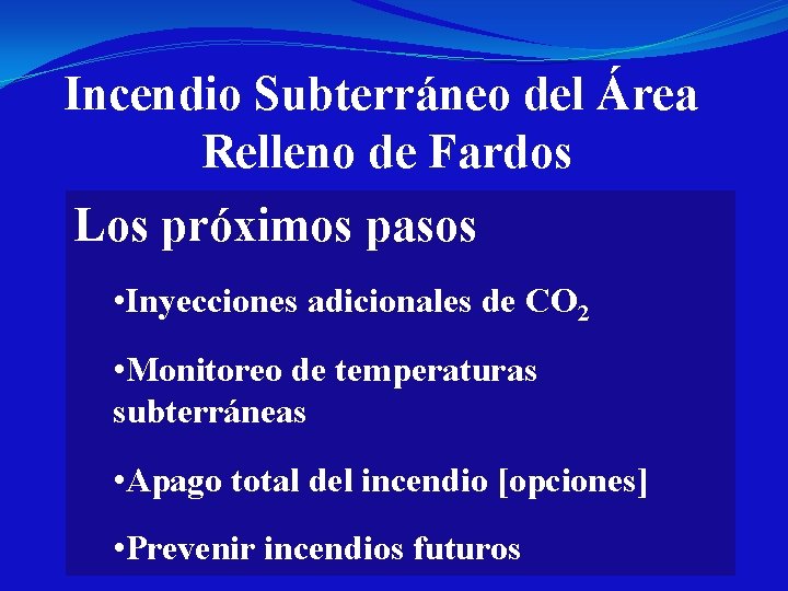 Incendio Subterráneo del Área Relleno de Fardos Los próximos pasos • Inyecciones adicionales de