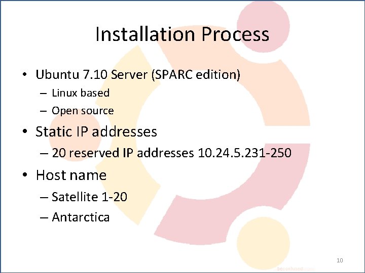 Installation Process • Ubuntu 7. 10 Server (SPARC edition) – Linux based – Open