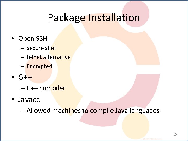 Package Installation • Open SSH – Secure shell – telnet alternative – Encrypted •