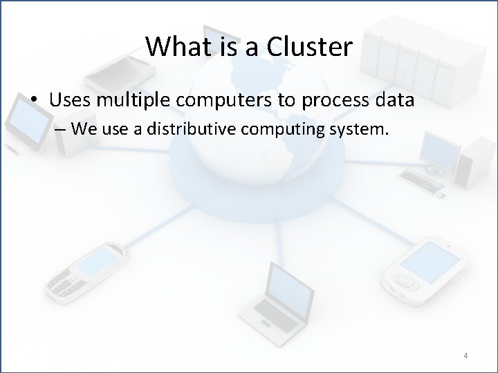 What is a Cluster • Uses multiple computers to process data – We use