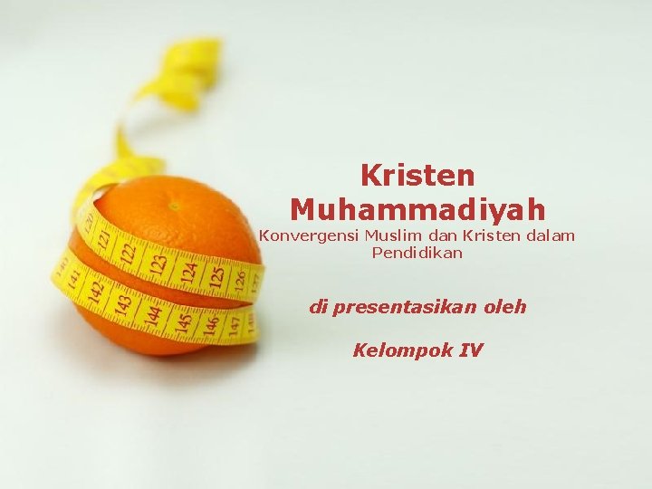 Kristen Muhammadiyah Konvergensi Muslim dan Kristen dalam Pendidikan di presentasikan oleh Kelompok IV Powerpoint