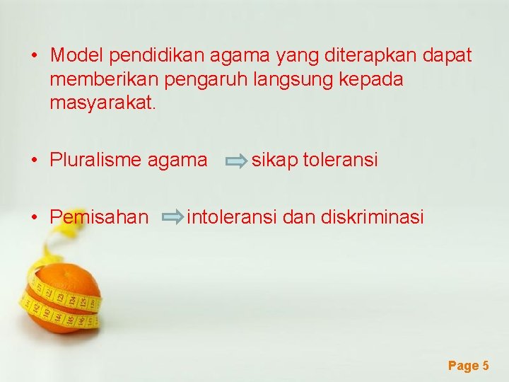  • Model pendidikan agama yang diterapkan dapat memberikan pengaruh langsung kepada masyarakat. •