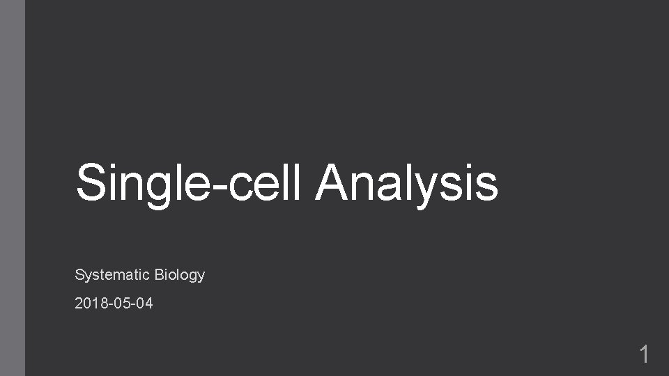 Single-cell Analysis Systematic Biology 2018 -05 -04 1 