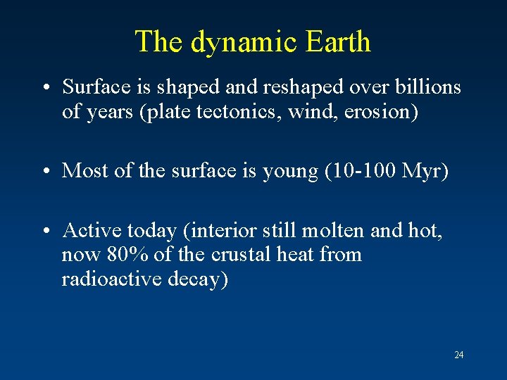 The dynamic Earth • Surface is shaped and reshaped over billions of years (plate