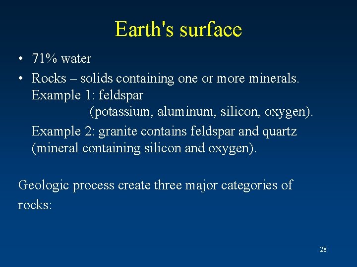 Earth's surface • 71% water • Rocks – solids containing one or more minerals.
