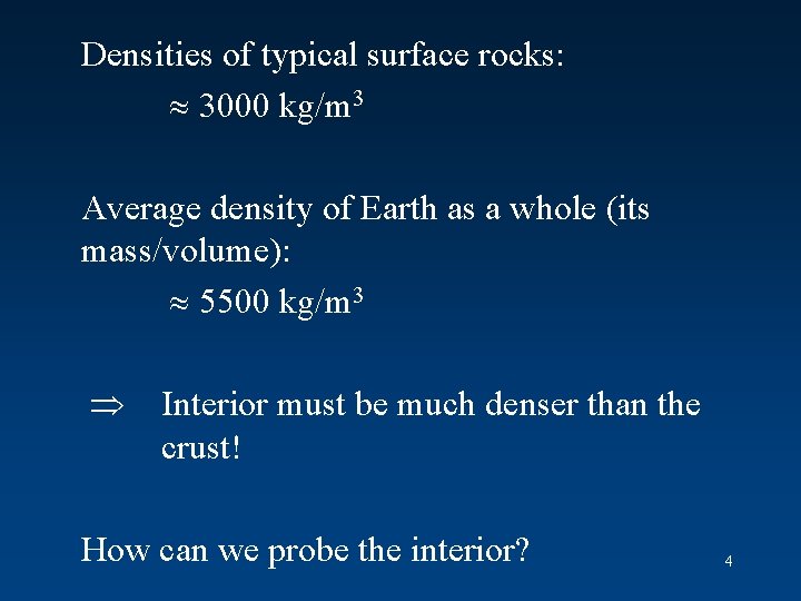 Densities of typical surface rocks: 3000 kg/m 3 Average density of Earth as a