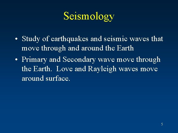 Seismology • Study of earthquakes and seismic waves that move through and around the