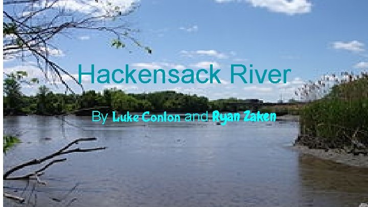 Hackensack River By Luke Conlon and Ryan Zaken 