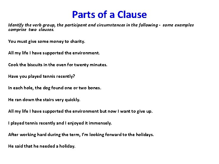 Parts of a Clause Identify the verb group, the participant and circumstances in the
