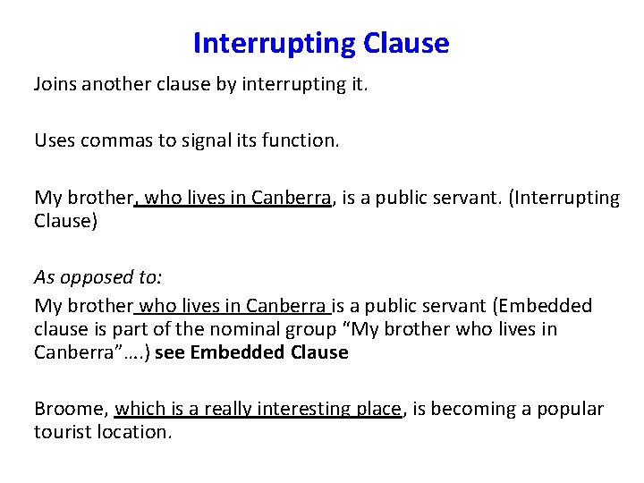 Interrupting Clause Joins another clause by interrupting it. Uses commas to signal its function.