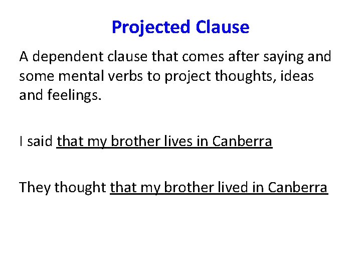 Projected Clause A dependent clause that comes after saying and some mental verbs to