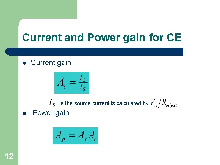 Current and Power gain for CE l Current gain is the source current is