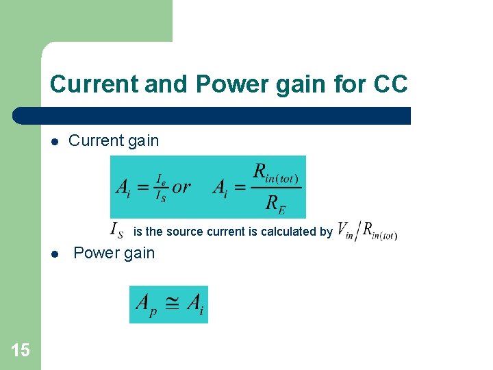 Current and Power gain for CC l Current gain is the source current is