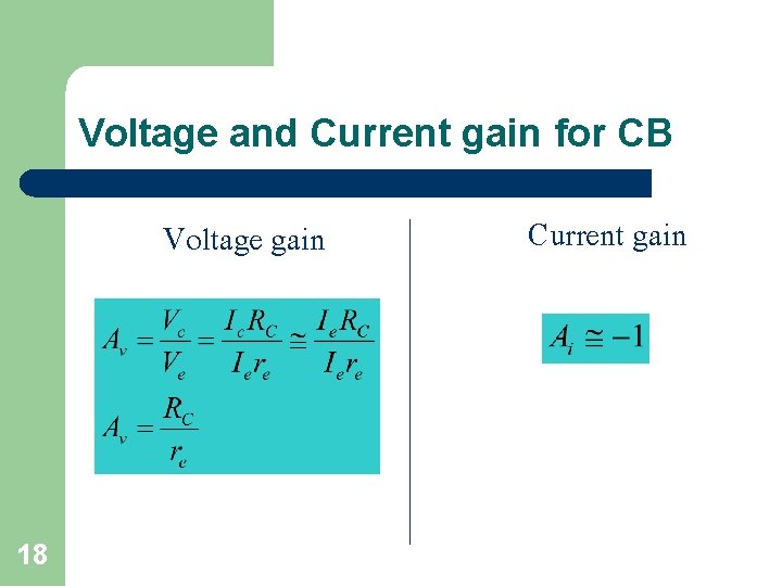 Voltage and Current gain for CB Voltage gain 18 Current gain 