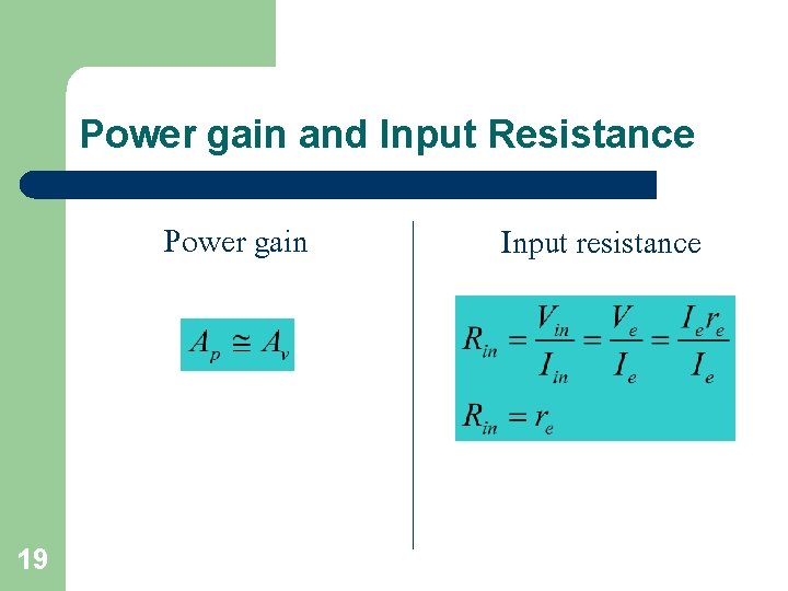 Power gain and Input Resistance Power gain 19 Input resistance 