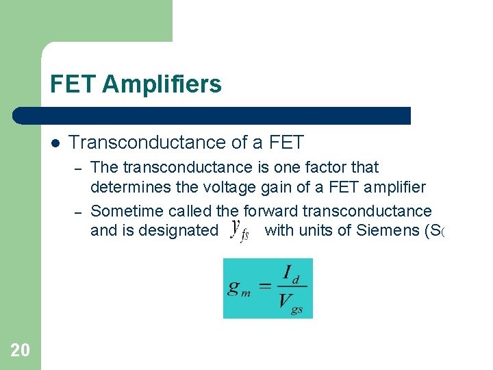 FET Amplifiers l Transconductance of a FET – – 20 The transconductance is one