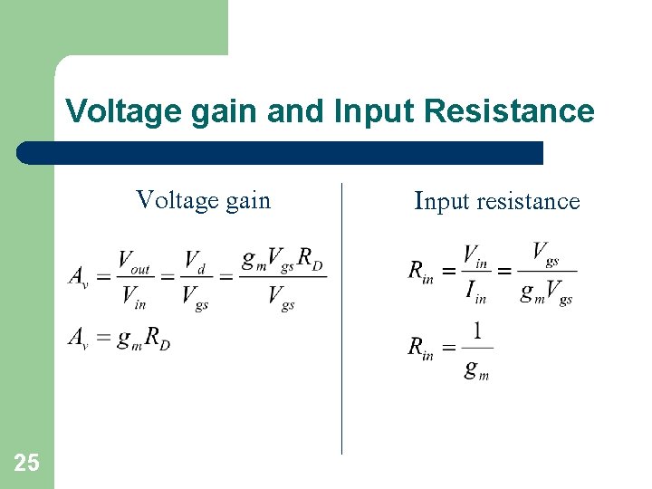 Voltage gain and Input Resistance Voltage gain 25 Input resistance 