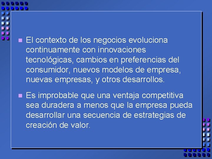 n El contexto de los negocios evoluciona continuamente con innovaciones tecnológicas, cambios en preferencias