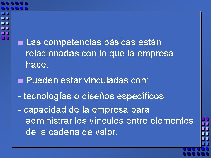 n Las competencias básicas están relacionadas con lo que la empresa hace. n Pueden