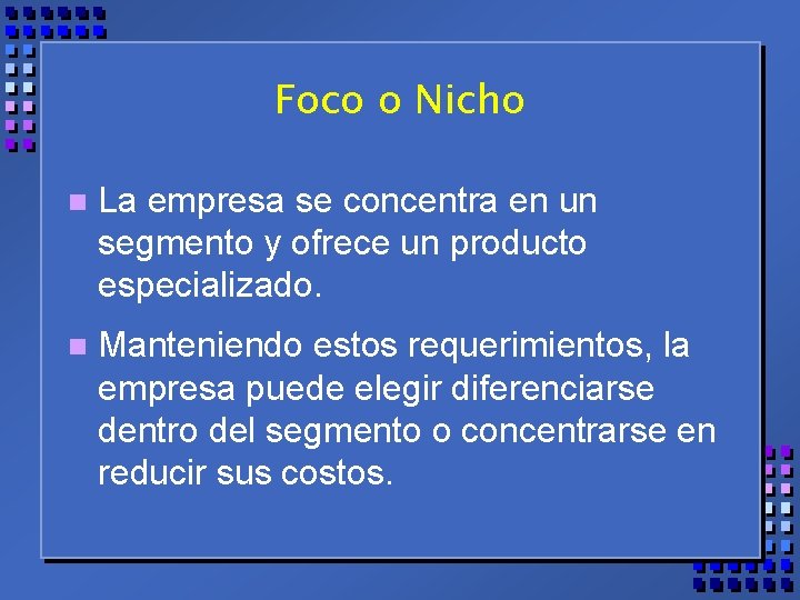 Foco o Nicho n La empresa se concentra en un segmento y ofrece un Foco o Nicho n La empresa se concentra en un segmento y ofrece un