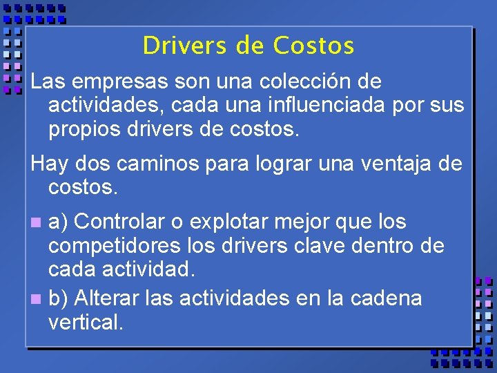 Drivers de Costos Las empresas son una colección de actividades, cada una influenciada por