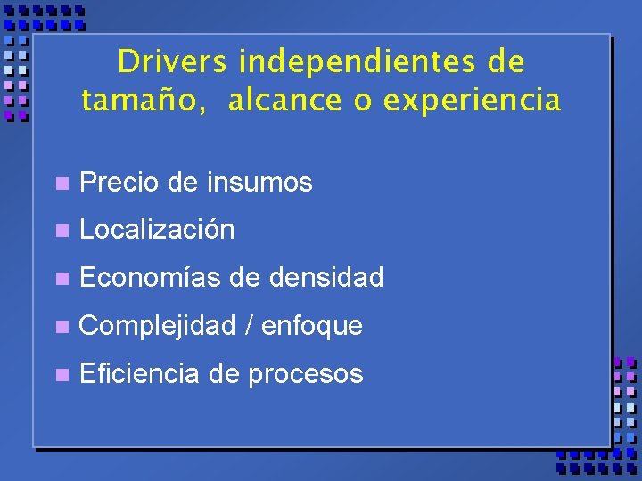 Drivers independientes de tamaño, alcance o experiencia n Precio de insumos n Localización n