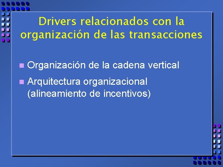 Drivers relacionados con la organización de las transacciones n Organización de la cadena vertical