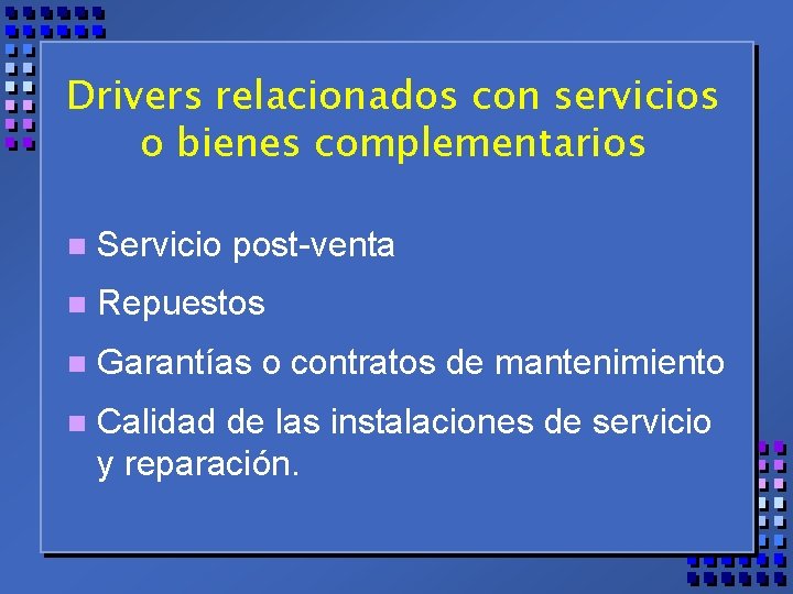 Drivers relacionados con servicios o bienes complementarios n Servicio post-venta n Repuestos n Garantías