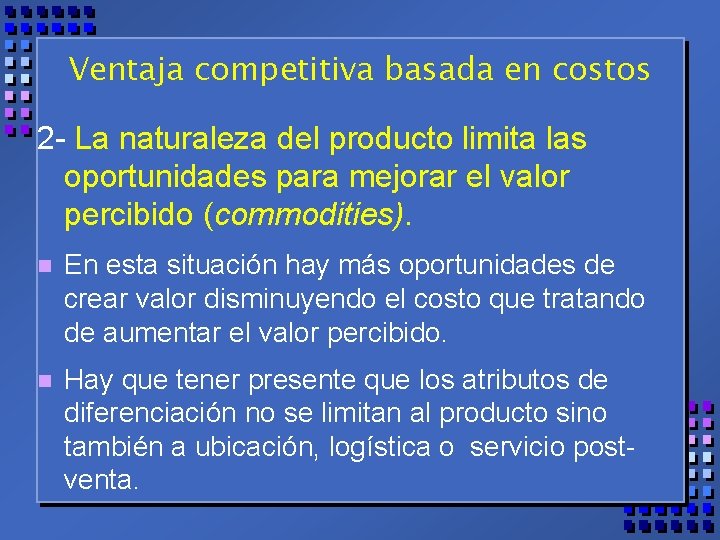 Ventaja competitiva basada en costos 2 - La naturaleza del producto limita las oportunidades