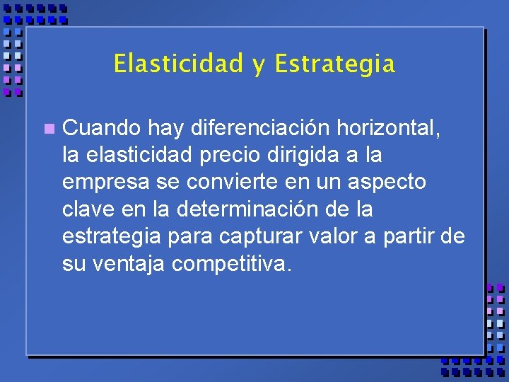 Elasticidad y Estrategia n Cuando hay diferenciación horizontal, la elasticidad precio dirigida a la