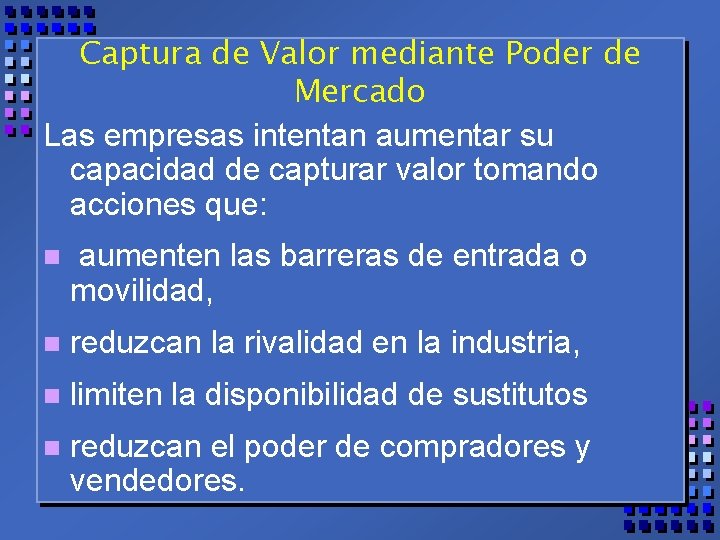 Captura de Valor mediante Poder de Mercado Las empresas intentan aumentar su capacidad de