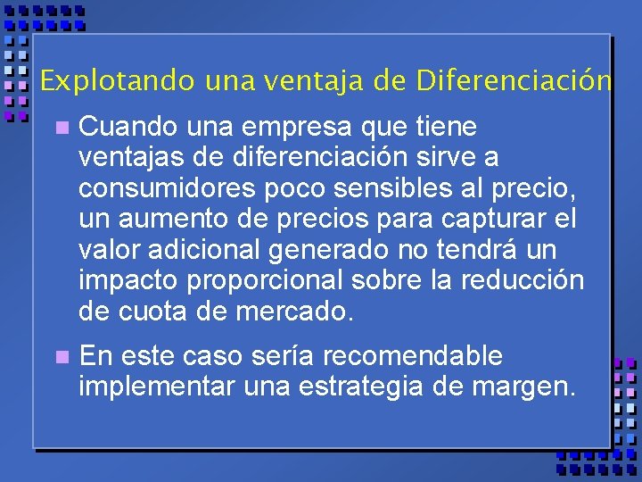 Explotando una ventaja de Diferenciación n Cuando una empresa que tiene ventajas de diferenciación