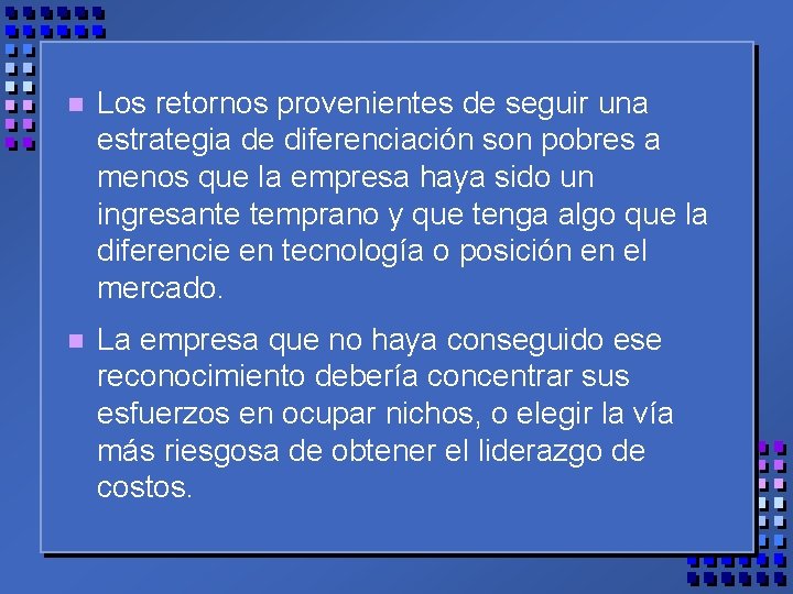 n Los retornos provenientes de seguir una estrategia de diferenciación son pobres a menos